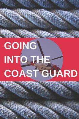 Going Into the Coast Guard: Blank Lined Journal Gift