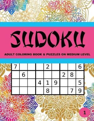 Sudoku Adult Coloring Book & Puzzle on Medium Level: Large Print 60 One Sided Art Therapy Time Coloring Activity Pages Framing Logic Brain Challenging Stress Relieving Sudoku Puzzles