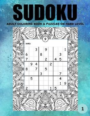 Sudoku Adult Coloring Book & Puzzle on Hard Level: Large Print 60 One Sided Art Therapy Time Coloring Activity Pages Framing Logic Brain Challenging Stress Relieving Sudoku Puzzles