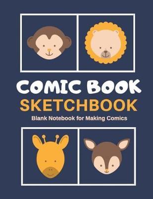 Comic Book Sketchbook: Blank Notebook for Making Comics: 8.5 x 11 sketchbook for drawing comic book strip including a variety of templates for drawing