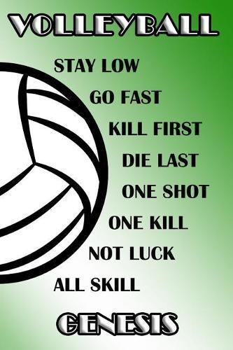 Volleyball Stay Low Go Fast Kill First Die Last One Shot One Kill Not Luck All Skill Genesis: College Ruled Composition Book Green and White School Colors