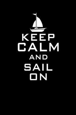 Keep Calm and Sail on: Notebook Segeln Notizbuch Sailing Bullet Journal Segel Planer 6x9 Punkteraster