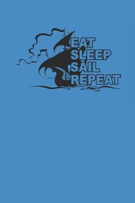 Eat Sleep Sail Repeat: Notebook Segeln Notizbuch Sailing Bullet Journal Segel Planer 6x9 Punkteraster