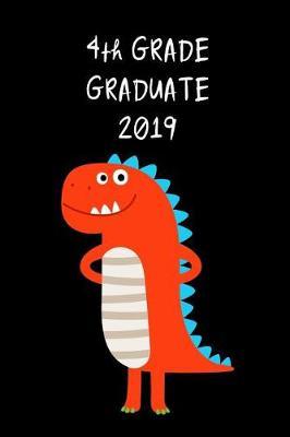 4th Grade Graduate 2019: Cute Dinosaur T-Rex Graduation Gift for Elementary, Unique Novelty Gift Ideas Diary to Write In, Small Lined Travel Journal