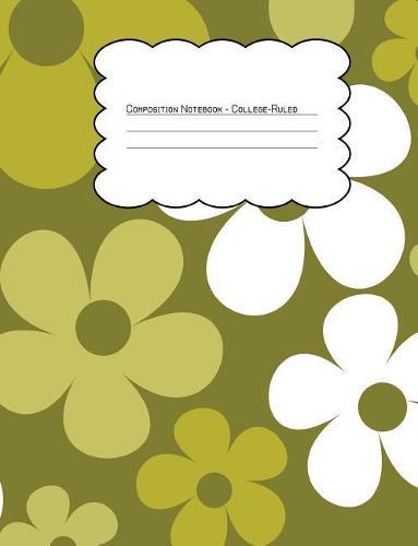 Composition Notebook College Ruled: Hippie Floral Green and White Flowers