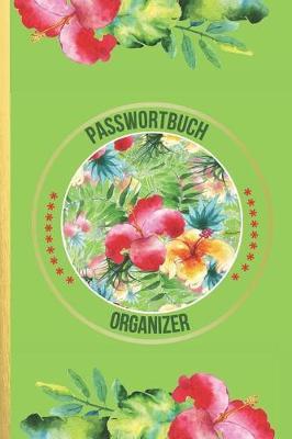 Passwortbuch Organizer: Passwort Buch Manager mit A - Z Register und attraktivem, grunen Cover Design fur Login-Daten, Gerate Passwoerter, Software-Lizenzen, Provider Daten uvm. (ca. DIN A5)