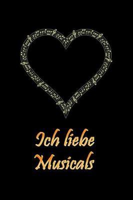 Ich liebe Musicals: Notizbuch - liniert - ideal als Journal f r Musical - Friends