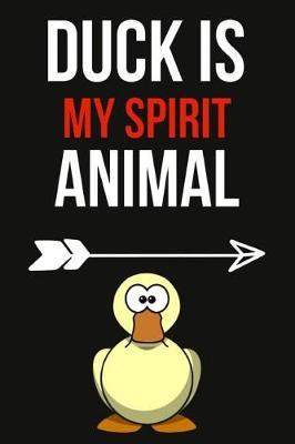 Duck Is My Spirit Animal: Lovely Notebook / Journal / Diary / Notepad, Duck Gifts For Duck Lovers (Lined, 6 x 9)