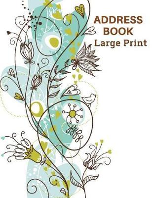 Address Book Large Print: Address Log Book, Phone/Mobile Numbers, Email Address, Birthday, Alphabetical Tab Addresses Organizer Journal, 8.5x11 Inches