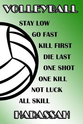 Volleyball Stay Low Go Fast Kill First Die Last One Shot One Kill Not Luck All Skill Hadassah: College Ruled Composition Book Green and White School Colors