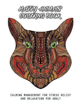 Happy Animals Coloring Book: Calming Management for Stress Relief and Relaxation For Adult