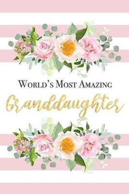 World's Most Amazing Granddaughter: Beautiful Pink Striped Floral Notebook Blank Lined Writing Journal Birthday Gift For Granddaughter