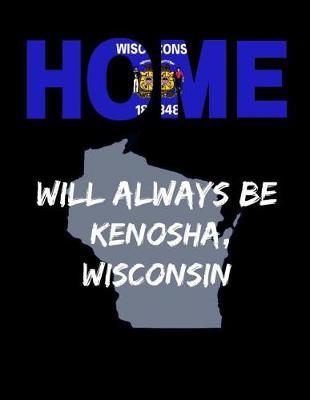 Home Will Always Be Kenosha, Wisconsin: WI State Note Book