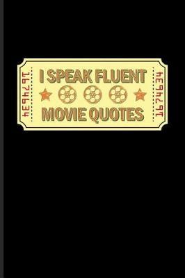 I Speak Fluent Movie Quotes: Funny Movie Quotes Journal For Filmmaker Guys, Film Production, Inspirational Quotation & Holleywood Fans - 6x9 - 100 Blank Lined Pages