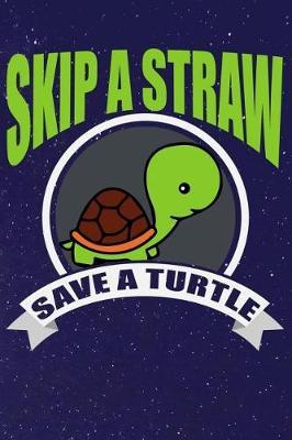 Skip A Straw Save A Turtle: Line Notebook