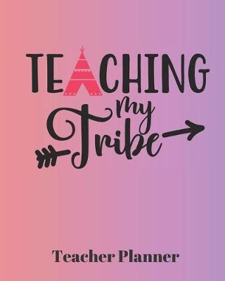 Teaching my Tribe Teacher Planner: Teacher's Lesson Planner Organizer Notebook for School or Homeschool Planning 8 x 10in