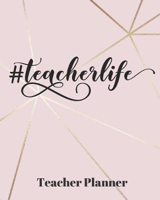 #TeacherLife Teacher Planner: Teacher's Lesson Planner Organizer Notebook for School or Homeschool Planning 8 x 10in