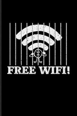 Free Wifi!: Funny Tech Quotes Journal For Computer Addiction, Online, Internet, Web Innovation & Free Wifi Fans - 6x9 - 100 Blank Lined Pages