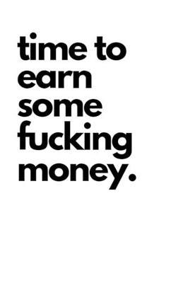 Time to Earn Some Fucking Money: Bullet Notebook Journal Planner with dot grid paper for Business or Grads