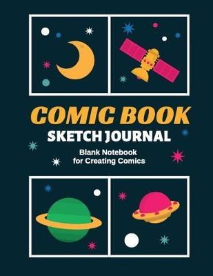 Comic Book Sketch Journal: Blank Notebook for Creating Comics: 8.5 x 11 sketchbook for drawing comics, includes a variety of templates for writing and drawing