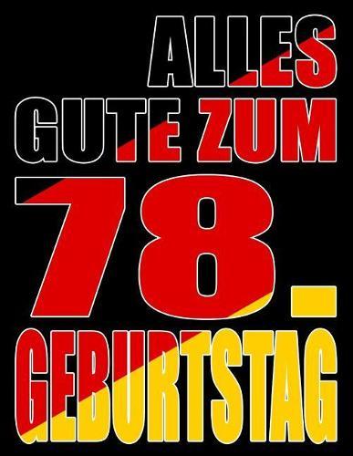 Alles Gute zum 78. Geburtstag: Besser als eine Geburtstagskarte! Deutsche Flagge Geburtstag Buch mit gezeichneten Seiten, die als Tagebuch oder Notizbuch benutzt werden können.