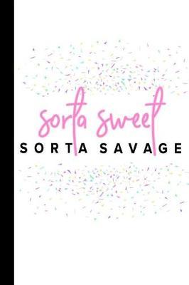 Sorta Sweet Sorta Savage: A Funny Notebook for The Side Hustle Boss