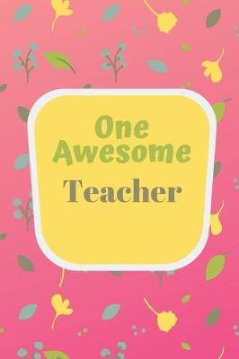One Awesome Teacher: (6 x 9) Journal: Pretty Yellow Flowers on Pink; Lined 120 pages, Great for Lists, Notes, Journaling Ideas, Thoughts and To-Do's; Gift Idea for Teachers, Thank You, Year End Gift, Retirement, Teacher Appreciation