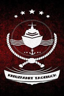 Kreuzfahrt Tagebuch: Kreuzfahrt-Logbuch und Tagebuch zum Eintragen - Fur ein unvergessliches Abenteuer auf hoher See. Reisetagebuch