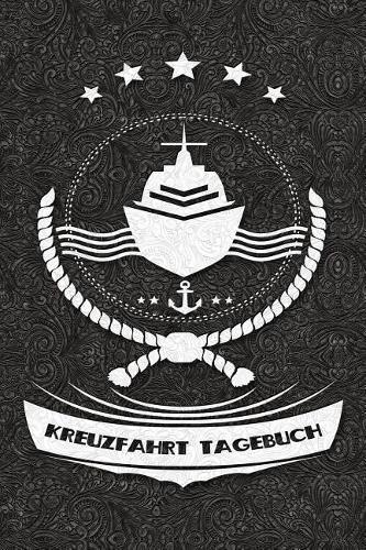 Kreuzfahrt Tagebuch: Kreuzfahrttagebuch und Logbuch zum Eintragen - Fur ein unvergessliches Abenteuer auf hoher See. Reisetagebuch