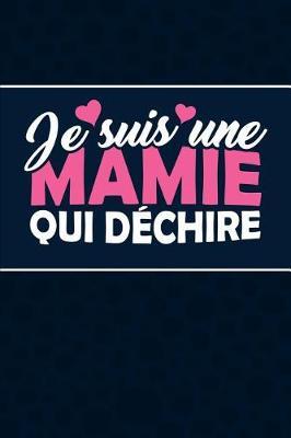 Je suis une Mamie qui D chire: Journal Intime ou Carnet de Notes Personnel. Cadeau pour l'Anniversaire de votre Grand-M re ou Cadeaux pour c l brer la F te des M res