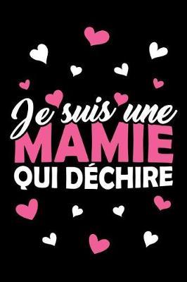 Je suis une Mamie qui D chire: Journal Intime ou Carnet de Notes Personnel. Cadeau pour l'Anniversaire de votre Grand-M re ou Cadeaux pour c l brer la F te des M res