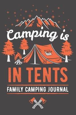 Camping Is In Tents: Family Camping Journal