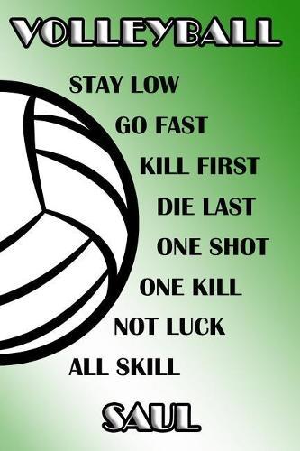 Volleyball Stay Low Go Fast Kill First Die Last One Shot One Kill Not Luck All Skill Saul: College Ruled Composition Book Green and White School Colors