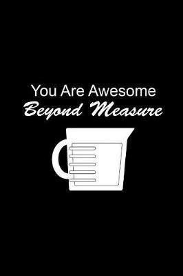 You Are Awesome Beyond Measure: Funny Hilarious Pun Notebook Graduation Gift Ideas for Elementary, High School, Seniors & College Graduates, Blank Lined Notebook