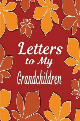 Letters to My Grandchildren Journal: Blank Lined Journal for Grandparent Grandma & Grandpa to Write Autumn Leaves