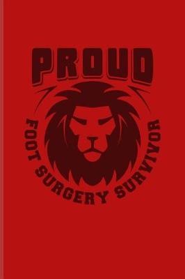 Proud Foot Surgery Survivor: Get Well Soon Quotes Journal For After Surgery, Operation, Surgical Ambulatory Center, Physiotherapy & Rehabilitation Fans - 6x9 - 100 Blank Lined Pages