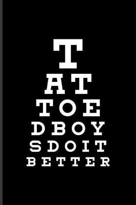Tattoed Boys Do It Better: Cool Tattoo Quotes Journal For Paint On Body Art, Eye Tattooing In Colors, Tattooed Hearts, Needles & Ink Ideas Fans - 6x9 - 100 Blank Lined Pages