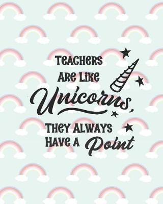 Teacher Are Like Unicorns, They Always Have a Point: One Year Undated Gradebook, Weekly and Monthly layouts rainbow print