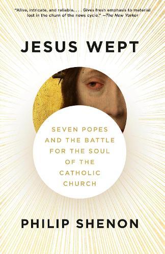 Jesus Wept: Seven Popes and the Battle for the Soul of the Catholic Church