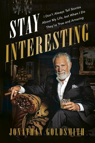 Stay Interesting: I Don't Always Tell Stories About My Life, But When I Do They're True and Amazing