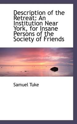 Description of the Retreat: An Institution Near York, for Insane Persons of the Society of Friends