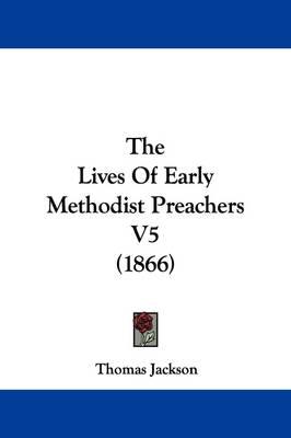 The Lives Of Early Methodist Preachers V5 (1866)