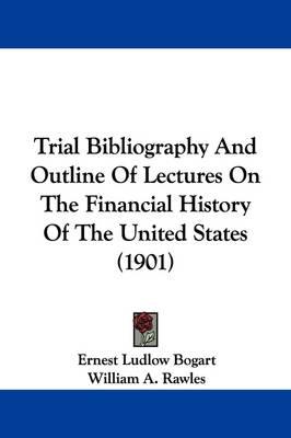 Trial Bibliography and Outline of Lectures on the Financial History of the United States (1901)