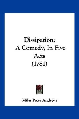 Dissipation: A Comedy, in Five Acts (1781)