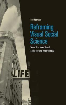 Reframing Visual Social Science: Towards a More Visual Sociology and Anthropology