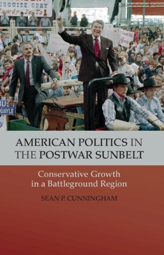 American Politics in the Postwar Sunbelt: Conservative Growth in a Battleground Region