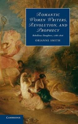 Romantic Women Writers, Revolution, and Prophecy: Rebellious Daughters, 1786–1826