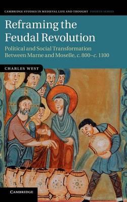 Reframing the Feudal Revolution: Political and Social Transformation between Marne and Moselle, c.800–c.1100