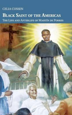 Black Saint of the Americas: The Life and Afterlife of Martín de Porres