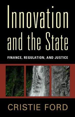 Innovation and the State: Finance, Regulation, and Justice
